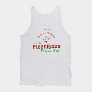 I had my Wedding Reception at PizzeRizzo Tank Top